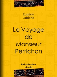 Eugène Labiche - Le Voyage de monsieur Perrichon.