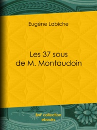 Eugène Labiche - Les 37 sous de M. Montaudoin.