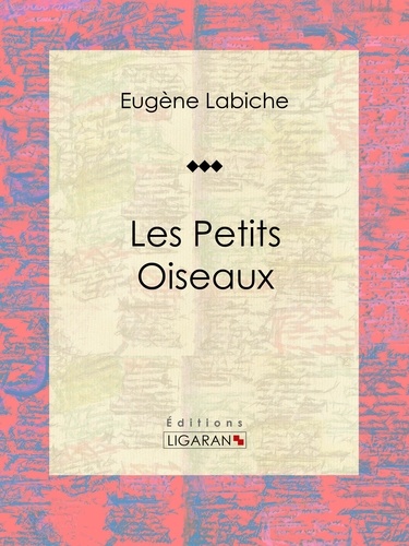  Eugène Labiche et  Ligaran - Les Petits Oiseaux - Pièce de théâtre comique.