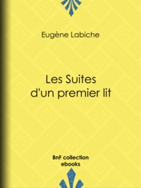 Eugène Labiche - Les suites d'un premier lit.