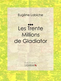  Eugène Labiche et  Ligaran - Les Trente Millions de Gladiator - Pièce de théâtre comique.