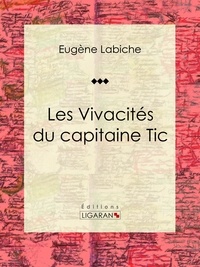  Eugène Labiche et  Ligaran - Les Vivacités du capitaine Tic - Pièce de théâtre comique.