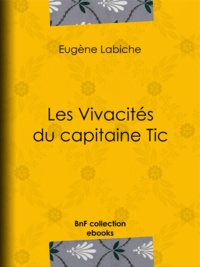 Eugène Labiche - Les Vivacités du capitaine Tic.