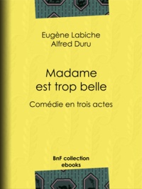 Eugène Labiche et Alfred Duru - Madame est trop belle - Comédie en trois actes.