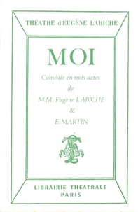 Eugène Labiche - Moi : comédie en trois actes.