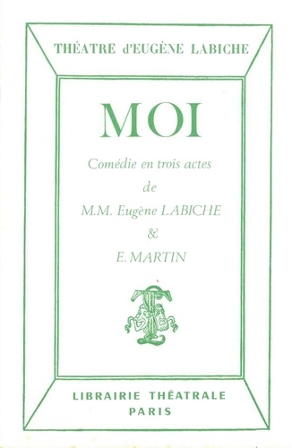 Eugène Labiche - Moi : comédie en trois actes.