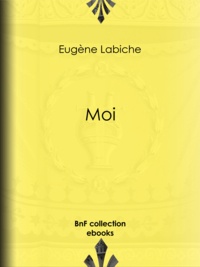 Eugène Labiche - Moi.