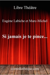 Eugène Labiche - Si jamais je te pince.