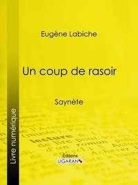 Eugène Labiche et  Ligaran - Un coup de rasoir - Saynète.