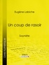 Eugène Labiche et  Ligaran - Un coup de rasoir - Saynète.