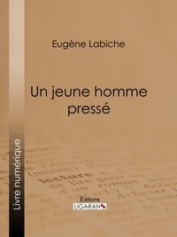  Eugène Labiche et  Ligaran - Un jeune homme pressé.