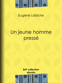 Eugène Labiche - Un jeune homme pressé.