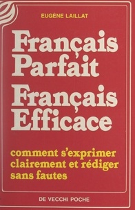Eugène Laillat - Français parfait, français efficace - Comment s'exprimer clairement et rédiger sans fautes.