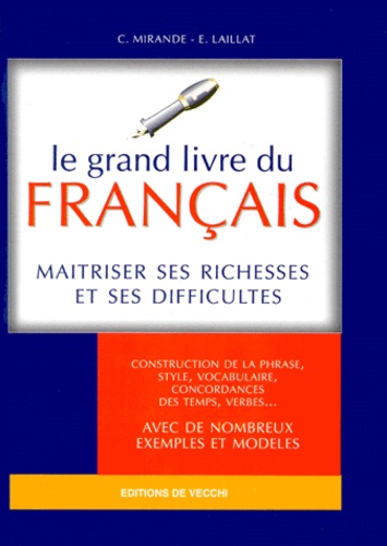 Eugène Laillat et Christophe Mirande - Le Grand Livre Du Francais. Maitriser Ses Richesses Et Ses Difficultes.