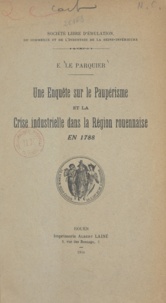 Eugène Le Parquier - Une enquête sur le paupérisme et la crise industrielle dans la région rouennaise en 1788.