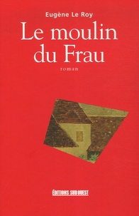 Eugène Le Roy - Le moulin du Frau.
