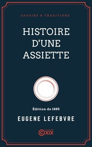 Eugène Lefebvre - Histoire d'une assiette.