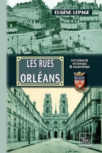 Téléchargement gratuit du forum ebook Les rues d'Orléans  - Recherches historiques sur les rues, places et monuments publics par Eugène Lepage  9782824053936