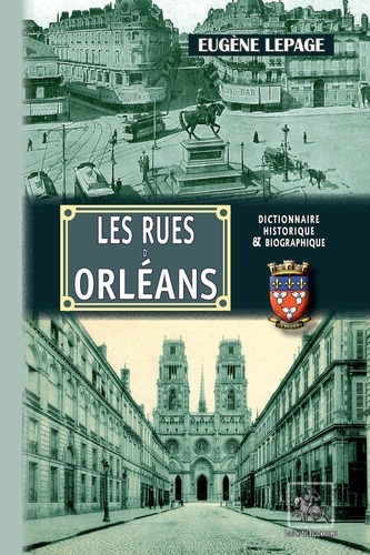 Les rues d'Orléans. Recherches historiques sur les rues, places et monuments publics