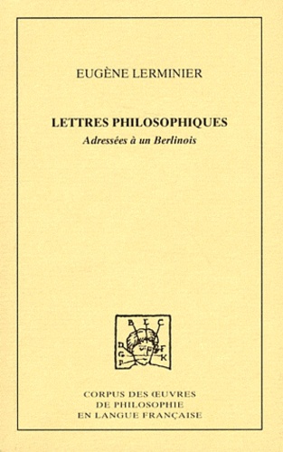 Eugène Lerminier - Lettres philosophiques adressées à un Berlinois.