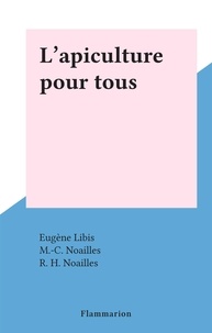 Eugène Libis et M.-C. Noailles - L'apiculture pour tous.
