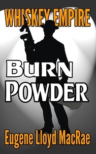  Eugene Lloyd MacRae - Burn Powder - Whiskey Empire, #5.