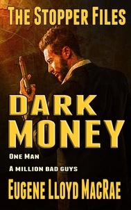  Eugene Lloyd MacRae - Dark Money - The Stopper Files, #5.