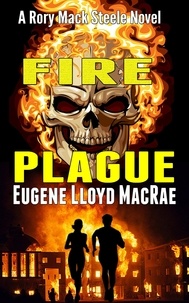  Eugene Lloyd MacRae - Fire Plague - A Rory Mack Steele Novel, #5.