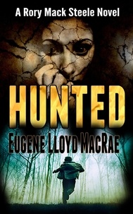  Eugene Lloyd MacRae - Hunted - A Rory Mack Steele Novel, #3.