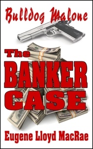  Eugene Lloyd MacRae - The Banker Case - Bulldog Malone, #2.