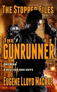  Eugene Lloyd MacRae - The Gunrunner - The Stopper Files, #3.