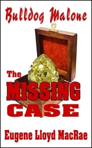  Eugene Lloyd MacRae - The Missing Case - Bulldog Malone, #3.