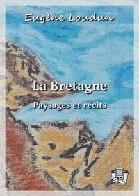 Eugène Loudun - La Bretagne - Paysages et récits.