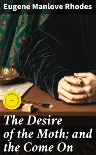 The Desire of the Moth; and the Come On