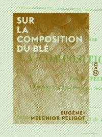 Eugène-Melchior Peligot - Sur la composition du blé.