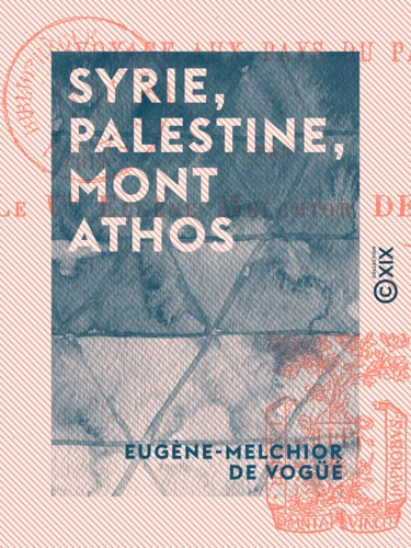 Syrie, Palestine, Mont Athos - Voyage aux pays du passé. Voyage aux pays du passé