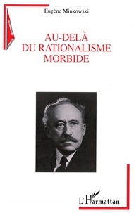 Eugène Minkowski - Au-delà du rationalisme morbide.