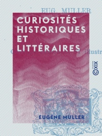 Eugène Müller - Curiosités historiques et littéraires.