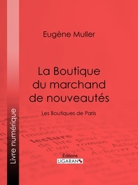 Eugène Müller et  Ligaran - La Boutique du marchand de nouveautés - Les Boutiques de Paris.