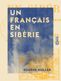 Eugène Müller - Un Français en Sibérie - Aventures du comte de Montleu.