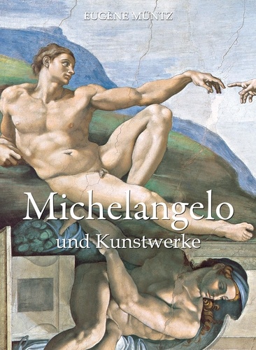 Eugène Müntz - Michelangelo und Kunstwerke.