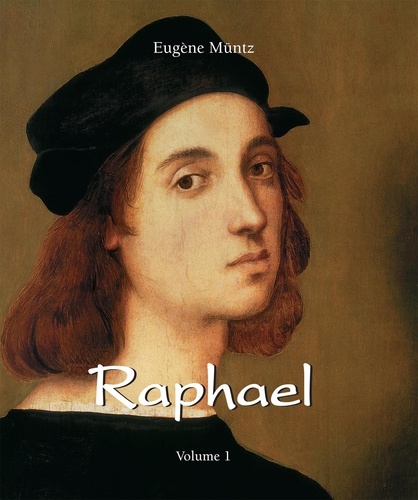 Eugène Müntz - Raphael - Volume 1.