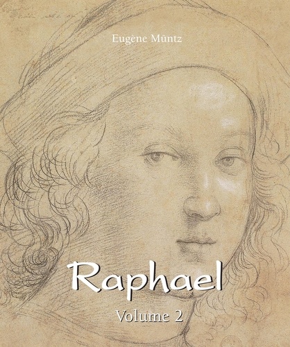 Eugène Müntz - Raphael - Volume 2.