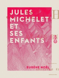 Eugène Noël - Jules Michelet et ses enfants.