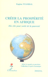 Eugène Nyambal - Créer la prospérité en Afrique - Dix clés pour sortir de la pauvreté.