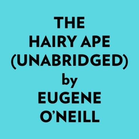  Eugene O’Neill et  AI Marcus - The Hairy Ape (Unabridged).