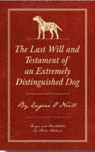 Eugene O'Neill - The last will and testament of an extremely distinguished dog.