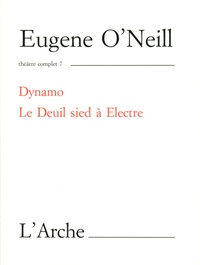 Eugene O'Neill - Théâtre complet - Tome 7, Dynamo ; Le Deuil sied à Electre.
