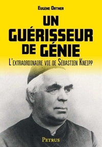 Eugène Ortner - Un guérisseur de génie - L'extraordinaire vie de Sébastien Kneipp.