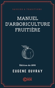 Eugène Ouvray - Manuel d'arboriculture fruitière.